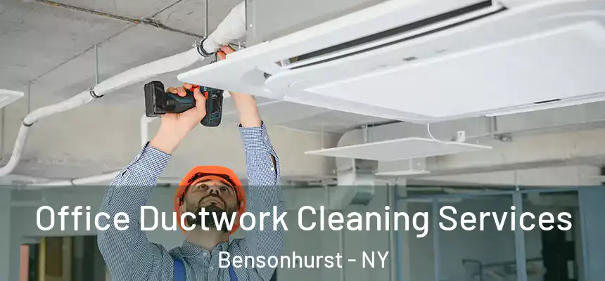  Office Ductwork Cleaning Services Bensonhurst - NY