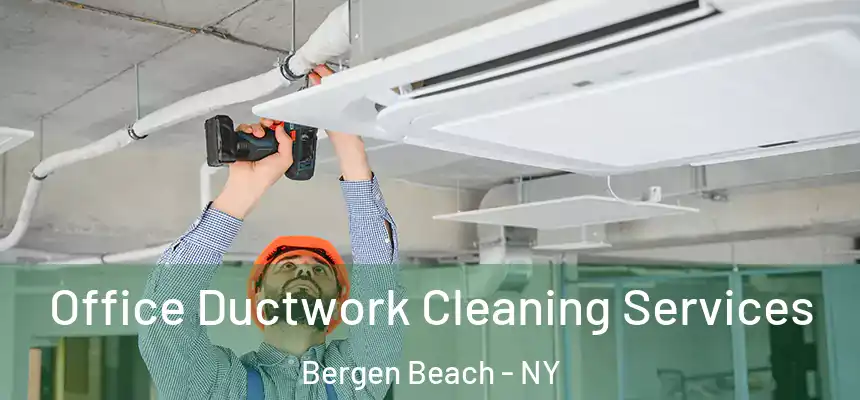  Office Ductwork Cleaning Services Bergen Beach - NY