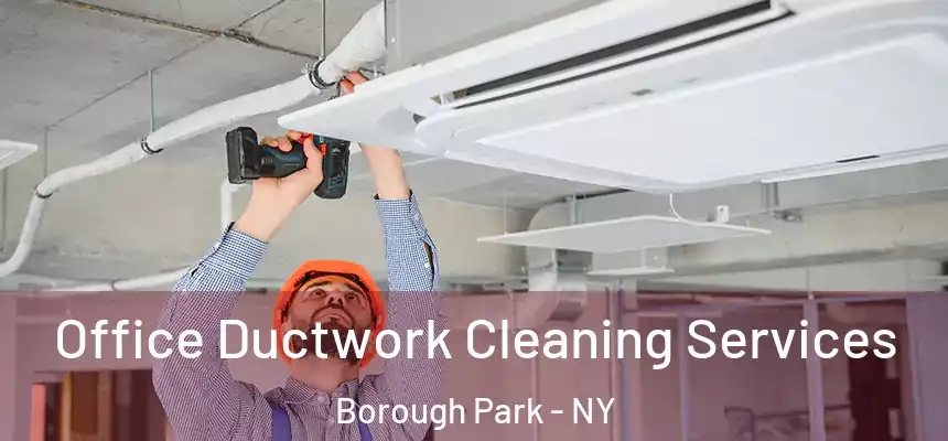Office Ductwork Cleaning Services Borough Park - NY