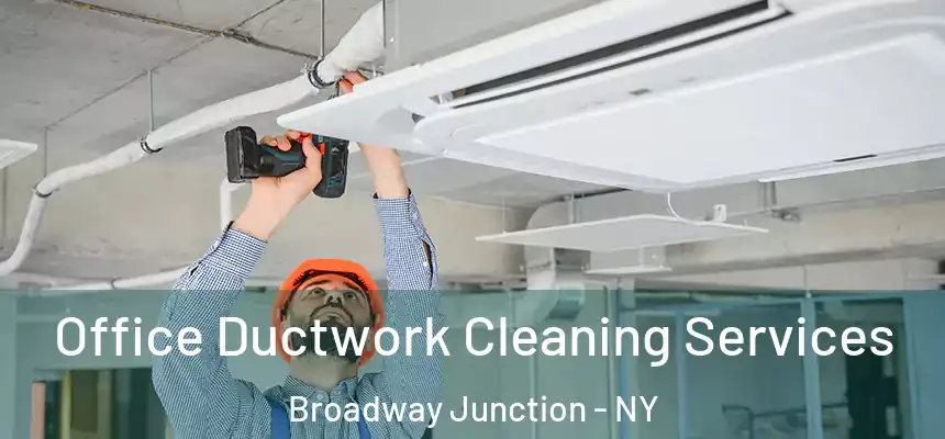 Office Ductwork Cleaning Services Broadway Junction - NY