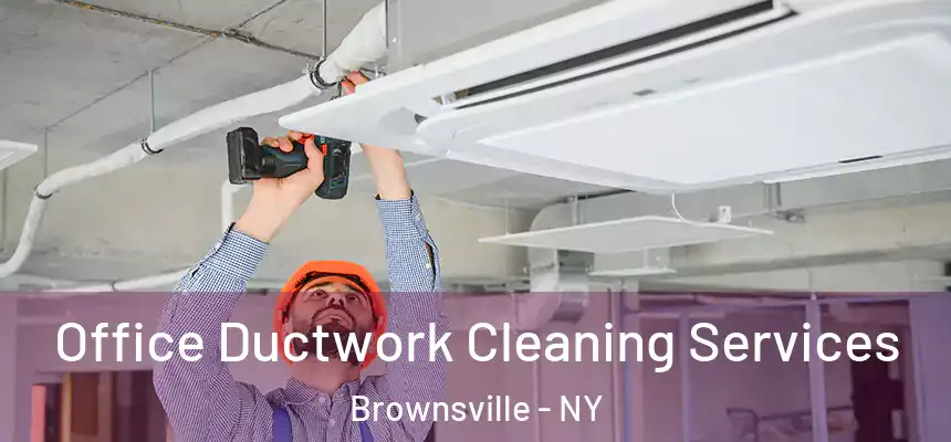Office Ductwork Cleaning Services Brownsville - NY