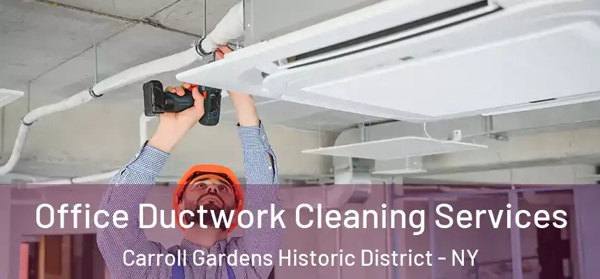 Office Ductwork Cleaning Services Carroll Gardens Historic District - NY