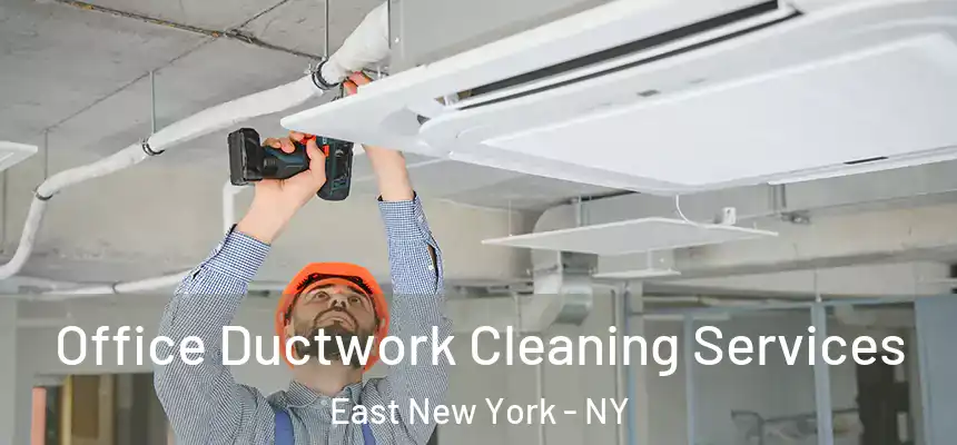 Office Ductwork Cleaning Services East New York - NY