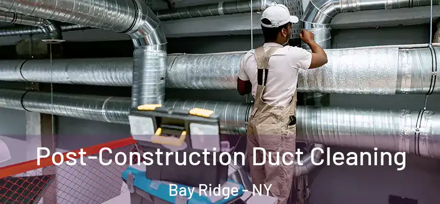  Post-Construction Duct Cleaning Bay Ridge - NY