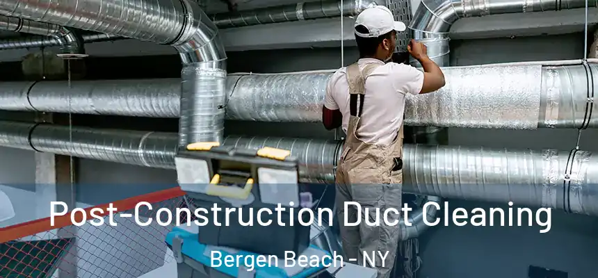 Post-Construction Duct Cleaning Bergen Beach - NY