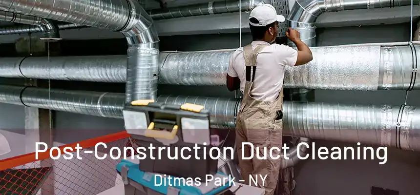 Post-Construction Duct Cleaning Ditmas Park - NY