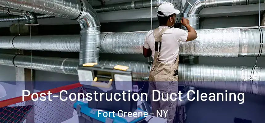  Post-Construction Duct Cleaning Fort Greene - NY