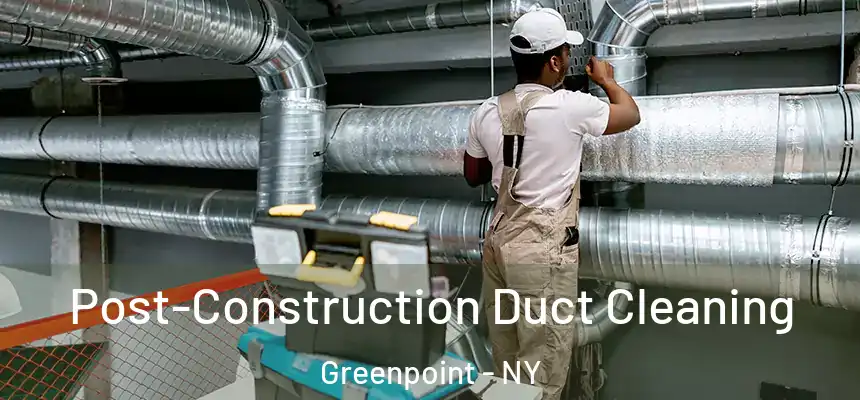  Post-Construction Duct Cleaning Greenpoint - NY