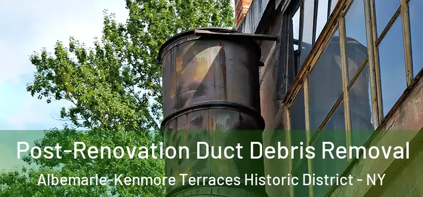 Post-Renovation Duct Debris Removal Albemarle-Kenmore Terraces Historic District - NY
