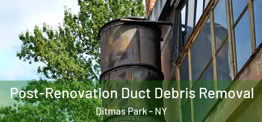 Post-Renovation Duct Debris Removal Ditmas Park - NY