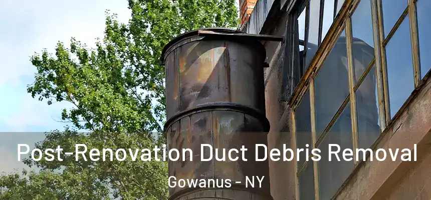 Post-Renovation Duct Debris Removal Gowanus - NY
