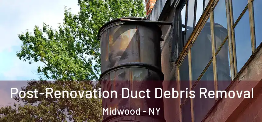 Post-Renovation Duct Debris Removal Midwood - NY