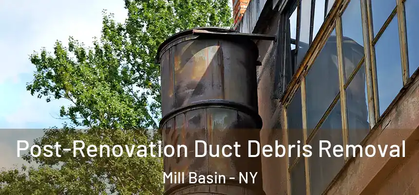  Post-Renovation Duct Debris Removal Mill Basin - NY