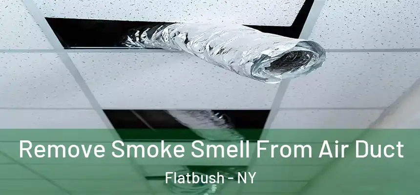  Remove Smoke Smell From Air Duct Flatbush - NY