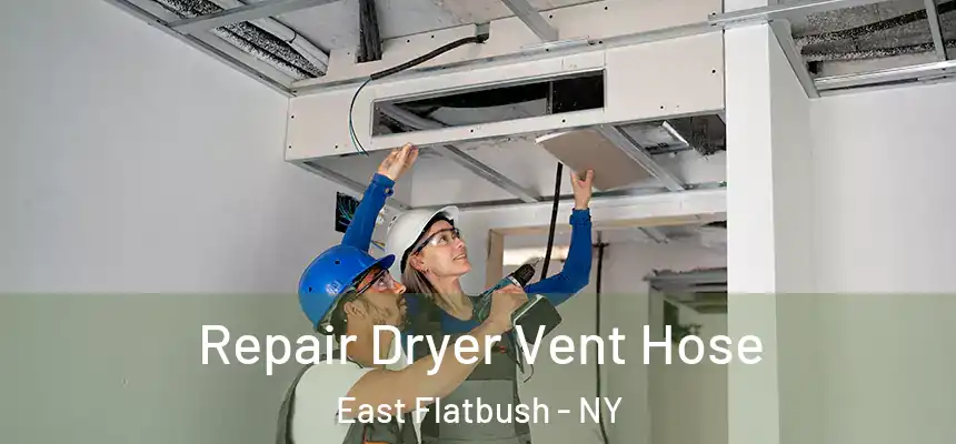 Repair Dryer Vent Hose East Flatbush - NY