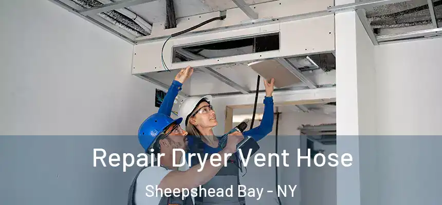 Repair Dryer Vent Hose Sheepshead Bay - NY