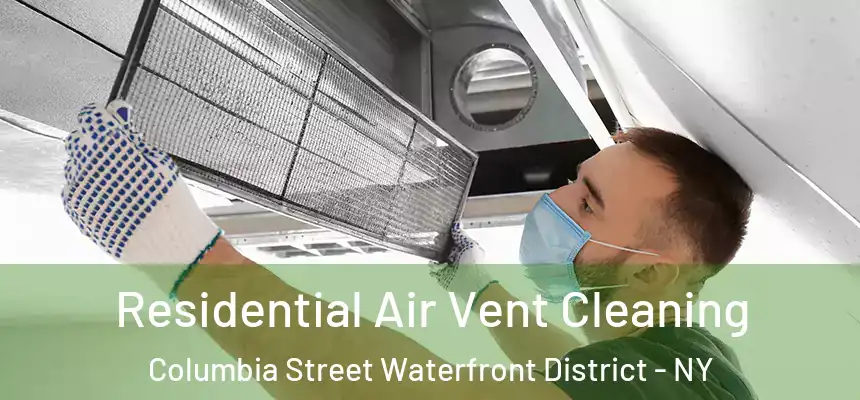 Residential Air Vent Cleaning Columbia Street Waterfront District - NY