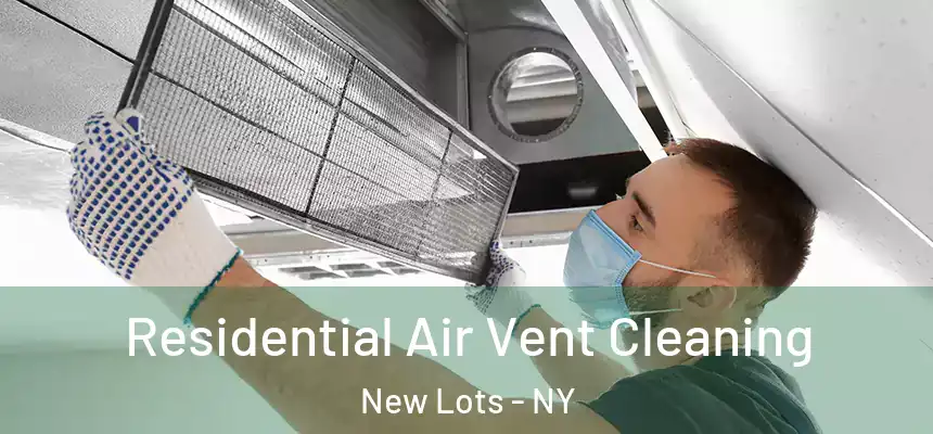 Residential Air Vent Cleaning New Lots - NY