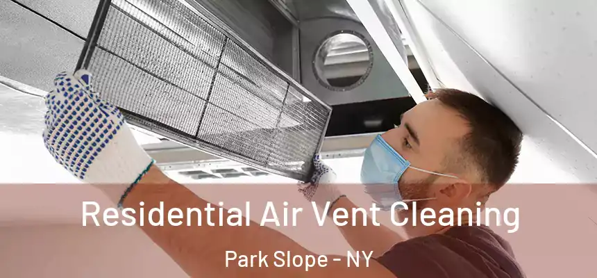 Residential Air Vent Cleaning Park Slope - NY