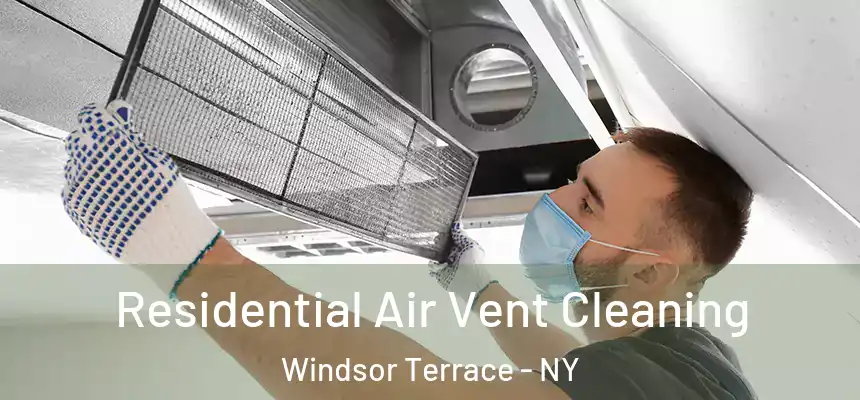 Residential Air Vent Cleaning Windsor Terrace - NY