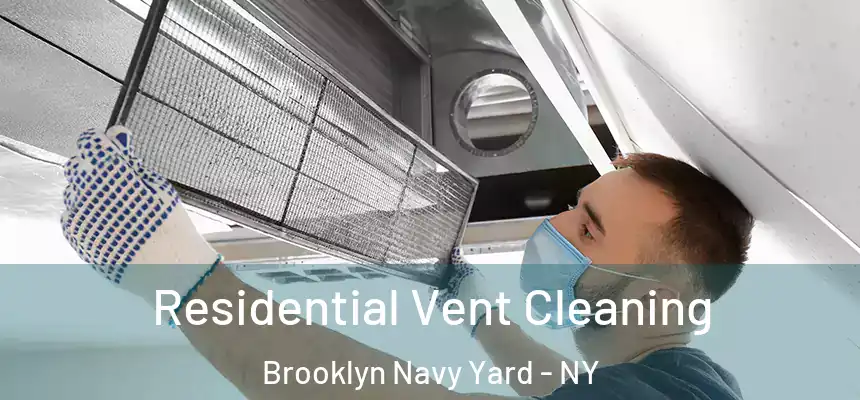 Residential Vent Cleaning Brooklyn Navy Yard - NY