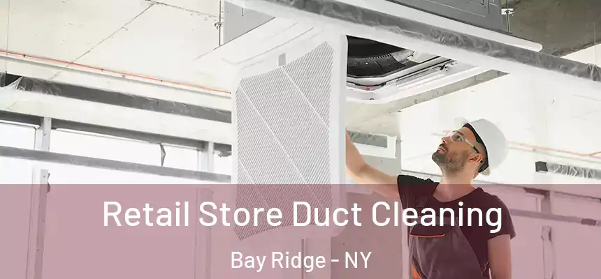  Retail Store Duct Cleaning Bay Ridge - NY