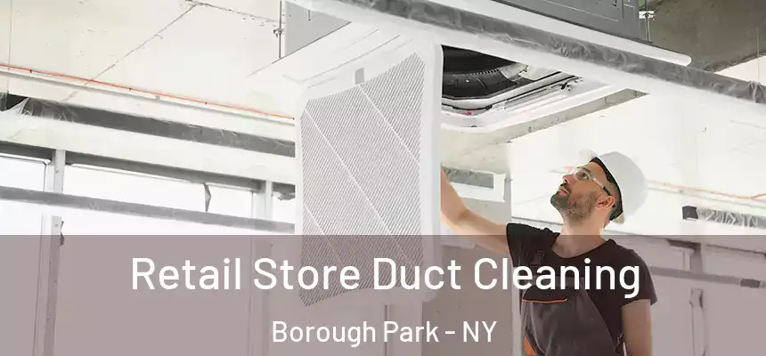  Retail Store Duct Cleaning Borough Park - NY