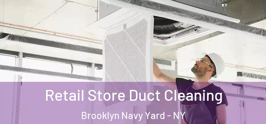 Retail Store Duct Cleaning Brooklyn Navy Yard - NY