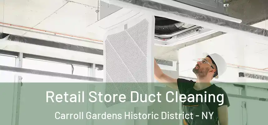 Retail Store Duct Cleaning Carroll Gardens Historic District - NY