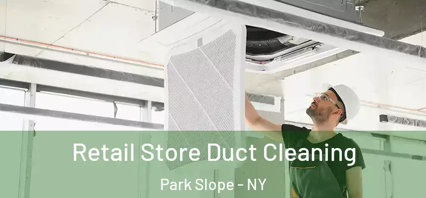 Retail Store Duct Cleaning Park Slope - NY