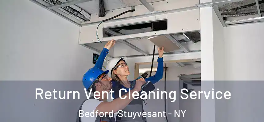 Return Vent Cleaning Service Bedford-Stuyvesant - NY