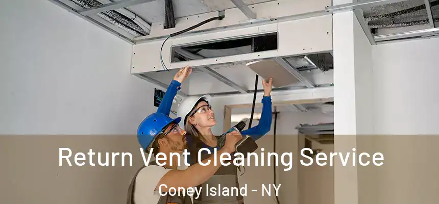 Return Vent Cleaning Service Coney Island - NY