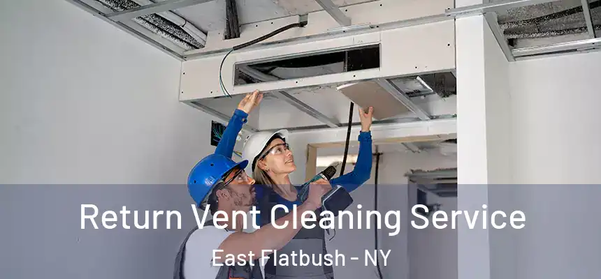 Return Vent Cleaning Service East Flatbush - NY