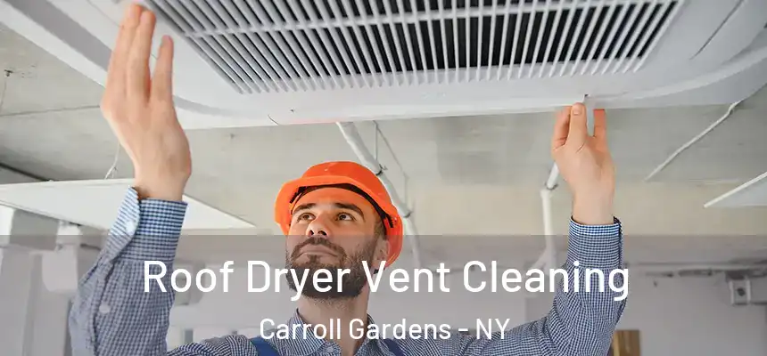 Roof Dryer Vent Cleaning Carroll Gardens - NY