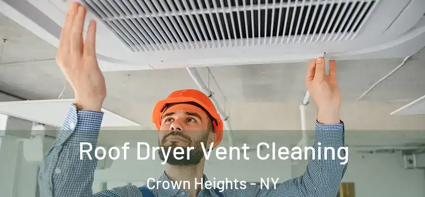 Roof Dryer Vent Cleaning Crown Heights - NY
