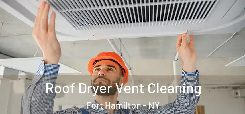 Roof Dryer Vent Cleaning Fort Hamilton - NY