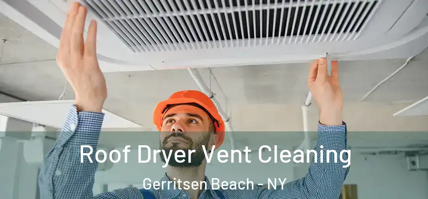  Roof Dryer Vent Cleaning Gerritsen Beach - NY