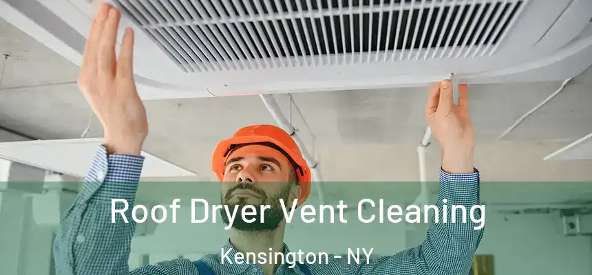 Roof Dryer Vent Cleaning Kensington - NY