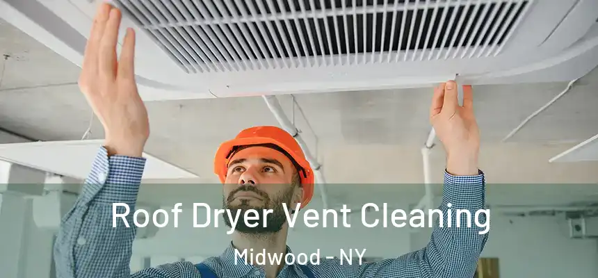 Roof Dryer Vent Cleaning Midwood - NY