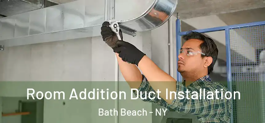  Room Addition Duct Installation Bath Beach - NY