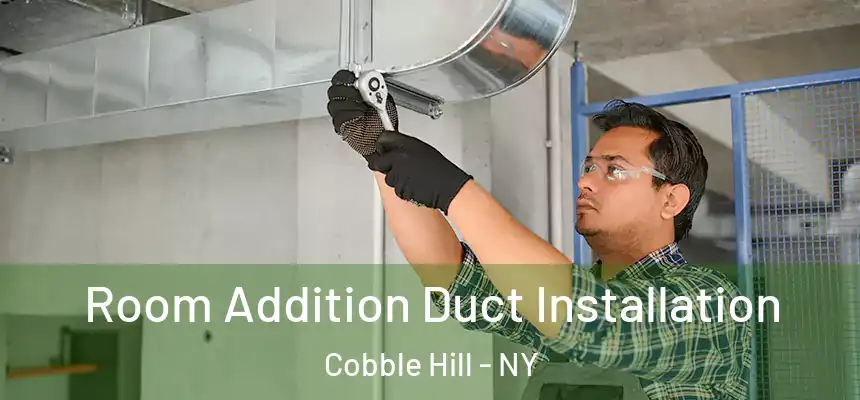  Room Addition Duct Installation Cobble Hill - NY