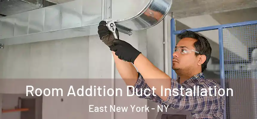 Room Addition Duct Installation East New York - NY