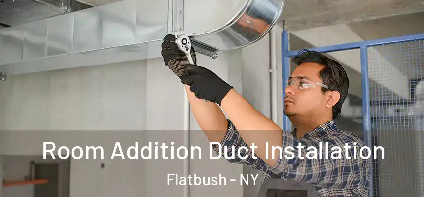  Room Addition Duct Installation Flatbush - NY