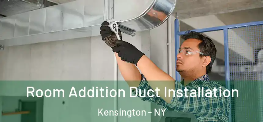  Room Addition Duct Installation Kensington - NY