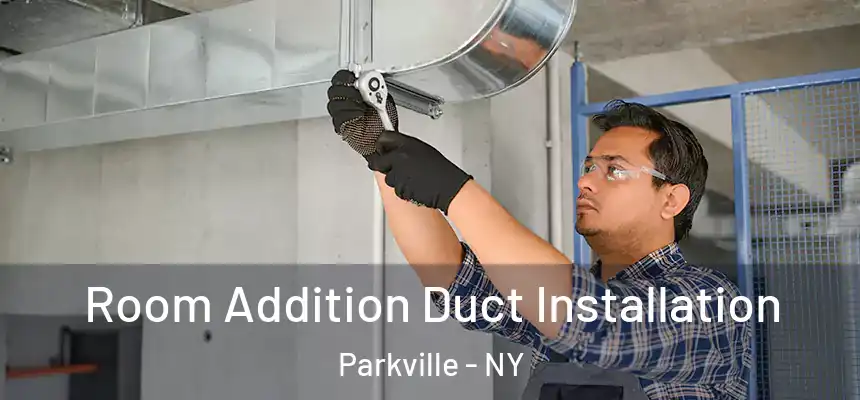 Room Addition Duct Installation Parkville - NY