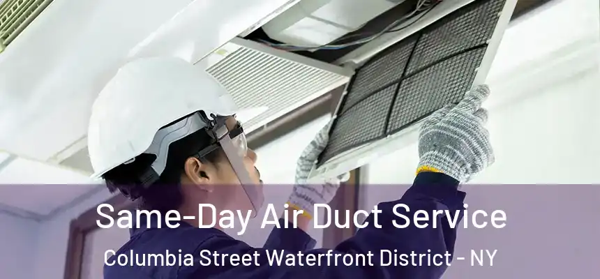 Same-Day Air Duct Service Columbia Street Waterfront District - NY