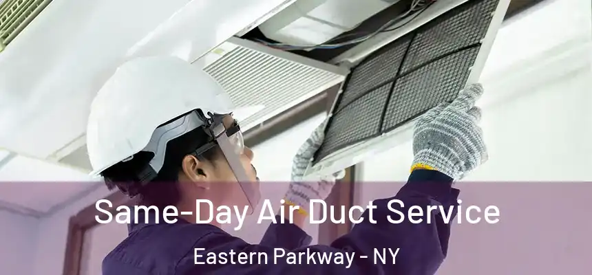 Same-Day Air Duct Service Eastern Parkway - NY