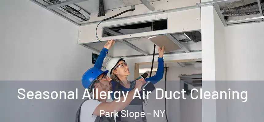Seasonal Allergy Air Duct Cleaning Park Slope - NY