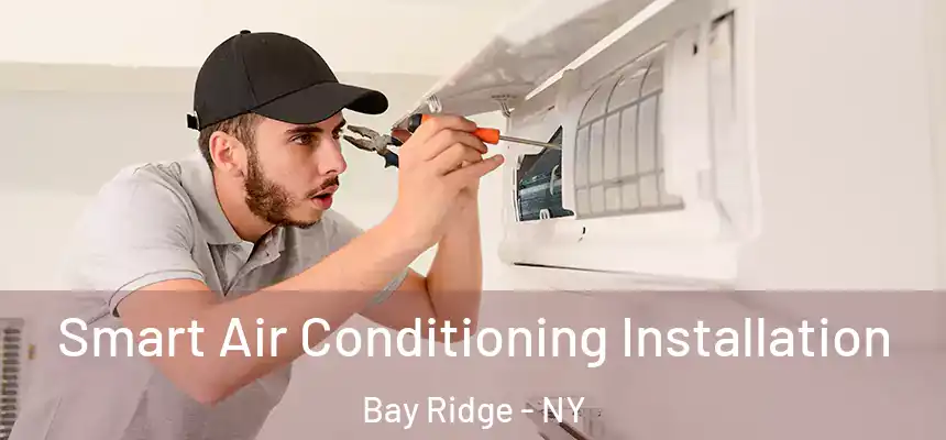 Smart Air Conditioning Installation Bay Ridge - NY