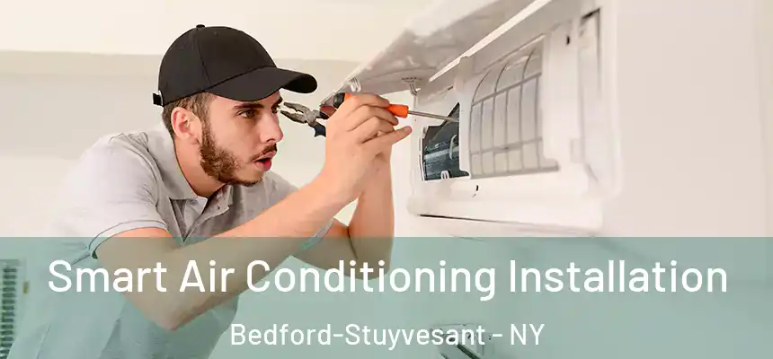  Smart Air Conditioning Installation Bedford-Stuyvesant - NY